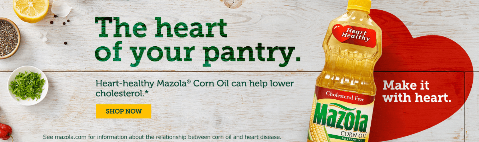 The Heart Of Your Pantry Mazola | Hearth-Healthy Mazola Corn Oil can help lower cholesterol